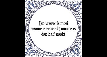 Tegeltje met Spreuk (Tegeltjeswijsheid): Een vrouw is mooi wanneer ze naakt mooier is dan half naakt + Kado verpakking & Plakhanger