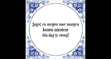 Tegeltje met Spreuk (Tegeltjeswijsheid): Angst en zorgen voor morgen komen minstens ��n dag te vroeg! + Kado verpakking & Plakhanger