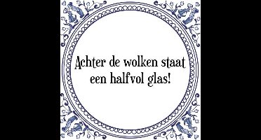 Tegeltje met Spreuk (Tegeltjeswijsheid): Achter de wolken staat een halfvol glas! + Kado verpakking & Plakhanger