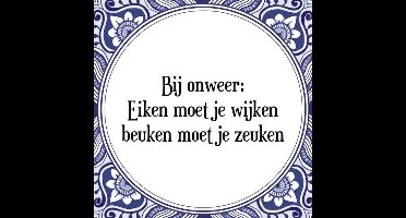 Tegeltje met Spreuk (Tegeltjeswijsheid): Bij onweer: Eiken moet je wijken beuken moet je zeuken + Kado verpakking & Plakhanger