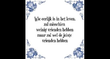 Tegeltje met Spreuk (Tegeltjeswijsheid): Wie eerlijk is in het leven, zal misschien weinig vrienden hebben maar zal wel de juiste vrienden hebben + Kado verpakking & Plakhanger