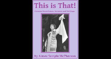 This Is That: Personal Experiences, Sermons and Writings