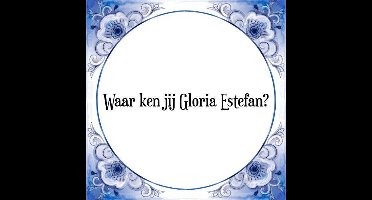 Tegeltje met Spreuk (Tegeltjeswijsheid): Waar ken jij Gloria Estefan? + Kado verpakking & Plakhanger