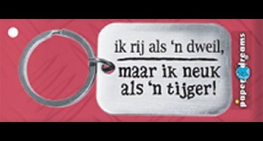 Paper Dreams | RVS Sleutelhanger | Ik rij als een dweil, maar ik neuk als 'n tijger!