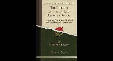 The Life and Letters of Lady Arabella Stuart, Vol. 2 of 2