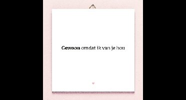 Ditverzinjeniet.nl Tegeltje Gewoon Omdat Ik Van Je Hou