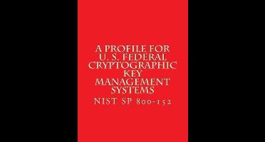 NIST SP 800-152 A Profile for U. S. Federal Cryptographic Key Management Systems