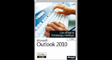 Microsoft Outlook 2010 - Die Offizielle Schulungsunterlage (77-884)