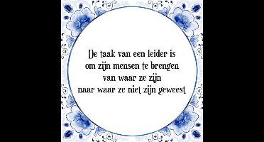 Tegeltje met Spreuk (Tegeltjeswijsheid): De taak van een leider is om zijn mensen te brengen van waar ze zijn naar waar ze niet zijn geweest + Kado verpakking & Plakhanger