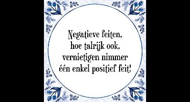 Tegeltje met Spreuk (Tegeltjeswijsheid): Negatieve feiten, hoe talrijk ook, vernietigen nimmer ��n enkel positief feit! + Kado verpakking & Plakhanger