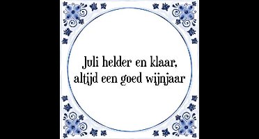 Tegeltje met Spreuk (Tegeltjeswijsheid): Juli helder en klaar, altijd een goed wijnjaar + Kado verpakking & Plakhanger