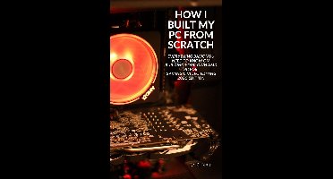 How I Built My PC From Scratch