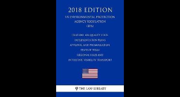 TX187.0001 Air Quality State Implementation Plans - Approval and Promulgation - State of Texas - Regional Haze and Interstate Visibility Transport (US Environmental Protection Agency Regulation) (EPA) (2018 Edition)
