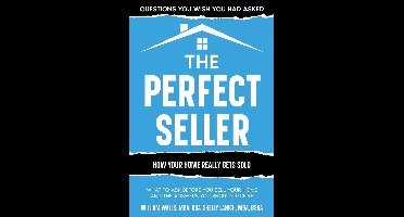 The Perfect Seller: What to Ask Before You Sell Your Home - and the Answers You Should Receive