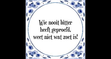Tegeltje met Spreuk (Tegeltjeswijsheid): Wie nooit bitter heeft geproefd, weet niet wat zoet is! + Kado verpakking & Plakhanger