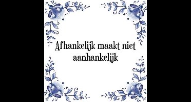 Tegeltje met Spreuk (Tegeltjeswijsheid): Afhankelijk maakt niet aanhankelijk + Kado verpakking & Plakhanger