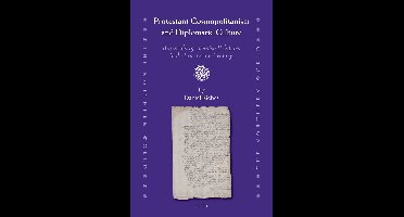 Protestant Cosmopolitanism and Diplomatic Culture: Brandenburg-Swedish Relations in the Seventeenth Century