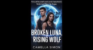 Werewolf Rejected Luna Second Chance 2 - Broken Luna, Rising Wolf