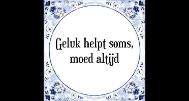 Tegeltje met Spreuk (Tegeltjeswijsheid): Geluk helpt soms, moed altijd + Kado verpakking & Plakhanger
