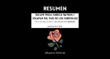 RESUMEN - Escape From Cubicle Nation / Escapar del país de los cubículos : De prisionera corporativa a próspera empresaria Por Pamela Slim