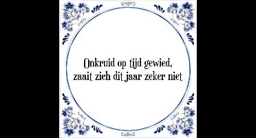 Tegeltje met Spreuk (Tegeltjeswijsheid): Onkruid op tijd gewied, zaait zich dit jaar zeker niet + Kado verpakking & Plakhanger