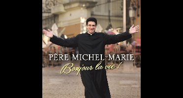 Pere Michel-Marie: Bonjour La Vie