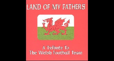 Land of My Fathers - A Tribute to the Welsh Football Team