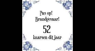 Verjaardag Tegeltje met Spreuk (52 jaar: Pas op! brandgevaar! 52 kaarsen dit jaar! + cadeau verpakking & plakhanger