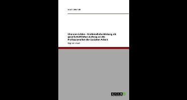 Chancen bilden - Fruhkindliche Bildung als gesellschaftlicher Auftrag an die Professionellen der Sozialen Arbeit