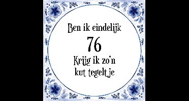 Verjaardag Tegeltje met Spreuk (76 jaar: Ben ik eindelijk 76 krijg ik zo'n kut tegeltje + cadeau verpakking & plakhanger