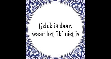 Tegeltje met Spreuk (Tegeltjeswijsheid): Geluk is daar, waar het 'ik' niet is + Kado verpakking & Plakhanger