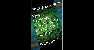 The Whimsy and Beauty of Fractal Flames