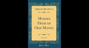 Mosses From an Old Manse, Vol. 2 of 2 (Classic Reprint)