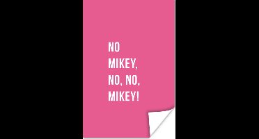 Poster Quotes - No Mikey, no, no, Mikey! - Roze - 20x30 cm