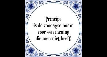 Tegeltje met Spreuk (Tegeltjeswijsheid): Principe is de zondagse naam voor een mening die men niet heeft! + Kado verpakking & Plakhanger