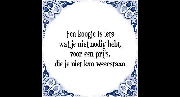 Tegeltje met Spreuk (Tegeltjeswijsheid): Een koopje is iets wat je niet nodig hebt voor een prijs die je niet kan weerstaan + Kado verpakking & Plakhanger