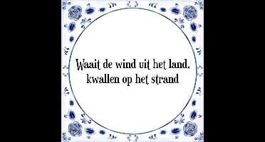 Tegeltje met Spreuk (Tegeltjeswijsheid): Waait de wind uit het land, kwallen op het strand + Kado verpakking & Plakhanger