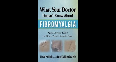 What Your Doctor Doesn't Know about Fibromyalgia