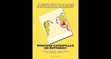 Whether Caterpillar or Butterfly