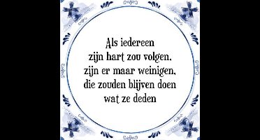 Tegeltje met Spreuk (Tegeltjeswijsheid): Als iedereen zijn hart zou volgen, zijn er maar weinigen, die zouden blijven doen wat ze deden + Kado verpakking & Plakhanger