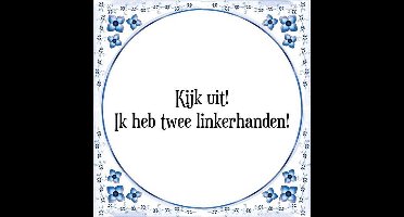 Tegeltje met Spreuk (Tegeltjeswijsheid): Kijk uit! Ik heb twee linkerhanden! + Kado verpakking & Plakhanger