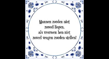 Tegeltje met Spreuk (Tegeltjeswijsheid): Mannen zouden niet zoveel liegen, als vrouwen hen niet zoveel vragen zouden stellen! + Kado verpakking & Plakhanger