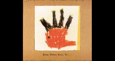 Soon There Will Be ...