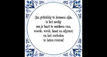 Tegeltje met Spreuk (Tegeltjeswijsheid): Om gelukkig te kunnen zijn, is het nodig om je hart te ontdoen van, woede, wrok, haat en afgunst en het verleden te laten rusten! + Kado verpakking & Plakhanger