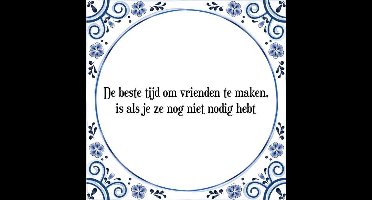 Tegeltje met Spreuk (Tegeltjeswijsheid): De beste tijd om vrienden te maken, is als je ze nog niet nodig hebt + Kado verpakking & Plakhanger