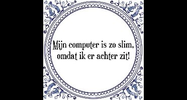 Tegeltje met Spreuk (Tegeltjeswijsheid): Mijn computer is zo slim, omdat ik er achter zit! + Kado verpakking & Plakhanger