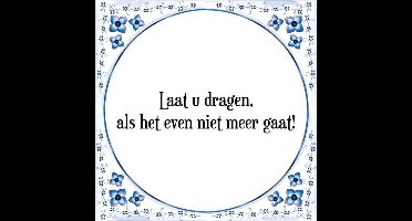 Tegeltje met Spreuk (Tegeltjeswijsheid): Laat u dragen, als het even niet meer gaat! + Kado verpakking & Plakhanger