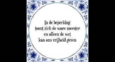 Tegeltje met Spreuk (Tegeltjeswijsheid): In de beperking toont zich de ware meester en alleen de wet kan ons vrijheid geven + Kado verpakking & Plakhanger