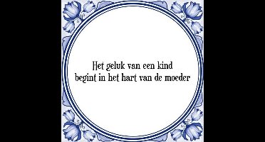 Tegeltje met Spreuk (Tegeltjeswijsheid): Het geluk van een kind begint in het hart van de moeder + Kado verpakking & Plakhanger