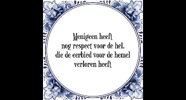 Tegeltje met Spreuk (Tegeltjeswijsheid): Menigeen heeft nog respect voor de hel, die de eerbied voor de hemel verloren heeft + Kado verpakking & Plakhanger